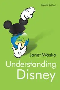 Understanding Disney: The Manufacture of Fantasy, 2nd Edition