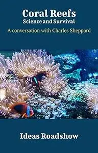 Coral Reefs: Science and Survival: A Conversation with Charles Sheppard