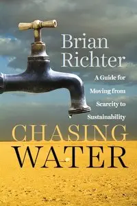 Chasing Water: A Guide for Moving from Scarcity to Sustainability