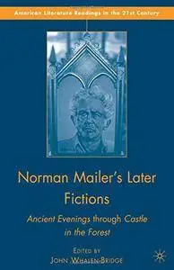 Norman Mailer's Later Fictions: Ancient Evenings through Castle in the Forest
