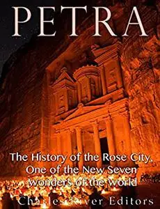 Petra: The History of the Rose City, One of the New Seven Wonders of the World