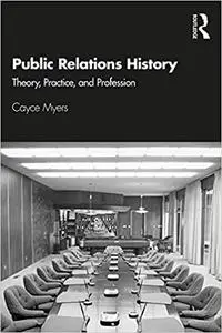 Public Relations History: Theory, Practice, and Profession