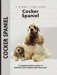 Cocker Spaniel: A Comprehensive Guide to Owning and Caring for Your Dog