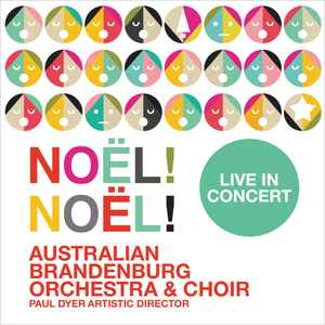 Australian Brandenburg Orchestra & Paul Dyer - Noël! Noël! Live in Concert (2017)