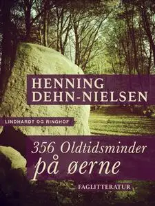 «356 Oldtidsminder på øerne» by Henning Dehn-Nielsen