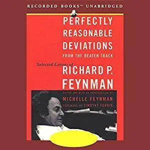 Perfectly Reasonable Deviations from the Beaten Track: Selected Letters of Richard Feynman [Audiobook]