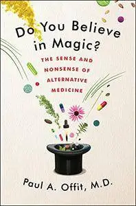 Do You Believe in Magic?: The Sense and Nonsense of Alternative Medicine [Audiobook]