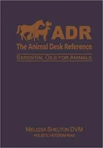 The Animal Desk Reference: Essential Oils for Animals
