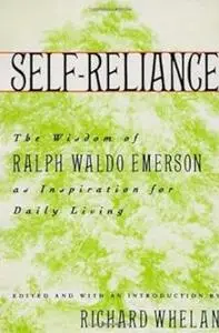 Self-Reliance: The Wisdom of Ralph Waldo Emerson as Inspiration for Daily Living