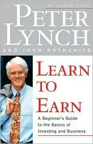 Peter Lynch - Learn to Earn: A Beginner's Guide to the Basics of Investing and Business