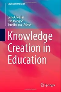 Knowledge Creation in Education (Education Innovation Series) (Repost)