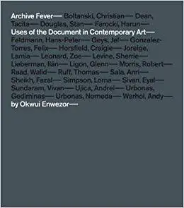 Archive Fever: Uses of the Document in Contemporary Art