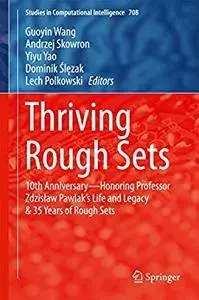 Thriving Rough Sets: 10th Anniversary - Honoring Professor Zdzisław Pawlak's Life and Legacy & 35 Years of Rough Sets [Repost]