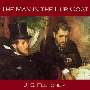 «The Man in the Fur Coat» by J.S.Fletcher