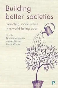 Building Better Societies: Promoting Social Justice in a World Falling Apart