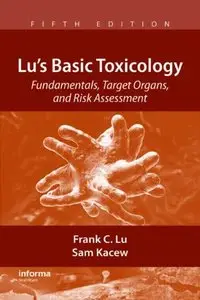 Lu's Basic Toxicology: Fundamentals, Target Organs, and Risk Assessment, Fifth Edition (repost)