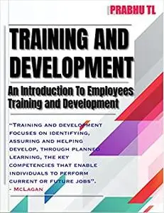 TRAINING AND DEVELOPMENT: An Introduction To Employees Training and Development