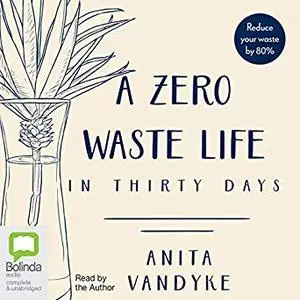 A Zero Waste Life: In Thirty Days [Audiobook]