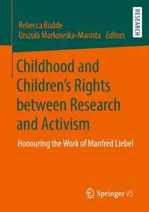 Childhood and Children’s Rights between Research and Activism: Honouring the Work of Manfred Liebel (Repost)