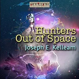 «Hunters Out of Space» by Joseph E. Kelleam