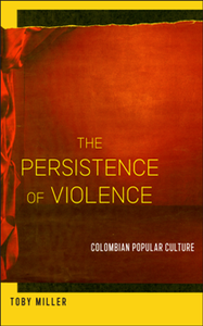 The Persistence of Violence : Colombian Popular Culture