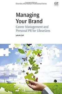 Managing Your Brand: Career Management and Personal PR for Librarians