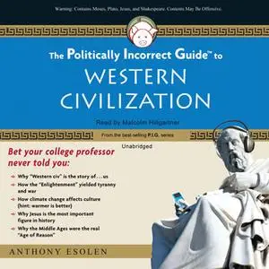 «The Politically Incorrect Guide to Western Civilization» by Anthony Esolen
