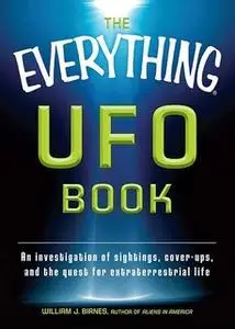 «The Everything UFO Book: An investigation of sightings, cover-ups, and the quest for extraterrestial life» by William J