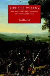 Richelieu's Army: War, Government and Society in France, 1624-1642 [Repost]