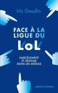 Iris Gaudin, "Face à la Ligue du LOL - Harcèlement et sexisme dans les médias"