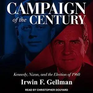 Campaign of the Century: Kennedy, Nixon, and the Election of 1960 [Audiobook]