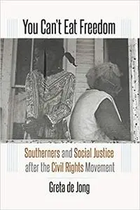 You Can’t Eat Freedom: Southerners and Social Justice after the Civil Rights Movement
