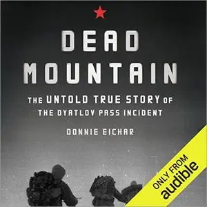 Dead Mountain: The Untold True Story of the Dyatlov Pass Incident [Audiobook]