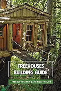 Treehouses Building Guide: Treehouse Planning and How to Build