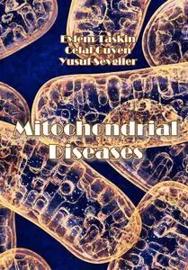 "Mitochondrial Diseases" ed. by Eylem Taskin, Celal Guven, Yusuf Sevgiler