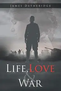 «Life, Love and War» by James Detheridge