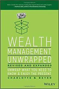 Wealth Management Unwrapped, Revised and Expanded: Unwrap What You Need to Know and Enjoy the Present