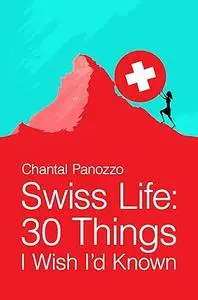 Swiss Life: 30 Things I Wish I'd Known