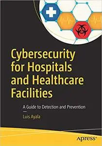 Cybersecurity for Hospitals and Healthcare Facilities: A Guide to Detection and Prevention (Repost)