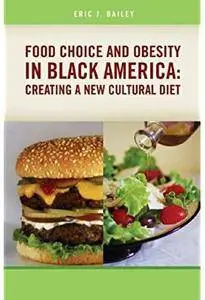 Food Choice and Obesity in Black America: Creating a New Cultural Diet