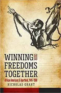 Winning Our Freedoms Together: African Americans and Apartheid, 1945–1960