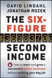 The Six-Figure Second Income: How To Start and Grow A Successful Online Business Without Quitting Your Day Job (re)