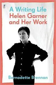 A Writing Life: Helen Garner and Her Work