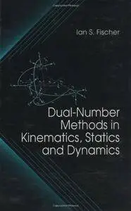 Dual-Number Methods in Kinematics, Statics and Dynamics