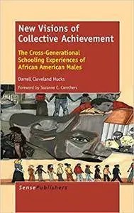 New Visions of Collective Achievement: The Cross-Generational Schooling Experiences of African American Males