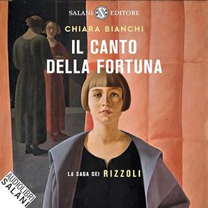 «Il canto della fortuna? La saga dei Rizzoli» by Chiara Bianchi