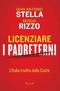 Gian Antonio Stella, Sergio Rizzo - Licenziare i Padreterni. L'Italia tradita dalla Casta