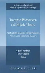 Transport Phenomena and Kinetic Theory: Applications to Gases, Semiconductors, Photons, and Biological Systems