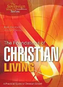 The Foundations of Christian Living (The Sovereign World Foundations Series)