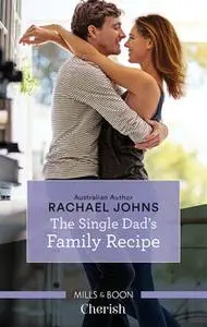 «The Single Dad's Family Recipe» by Rachael Johns